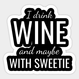 I drink wine and maybe with sweetie Sticker